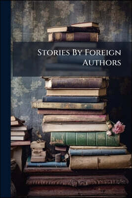 Stories By Foreign Authors: Christian Gellert's Last Christmas, Berthold Auerbach. A Ghetto Violet, Leopold Kompert. The Severed Hand, Wilhelm Hauff.