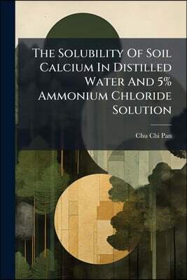 The Solubility Of Soil Calcium In Distilled Water And 5% Ammonium Chloride Solution