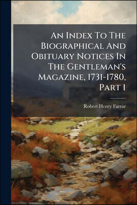 An Index To The Biographical And Obituary Notices In The Gentleman's Magazine, 1731-1780, Part 1