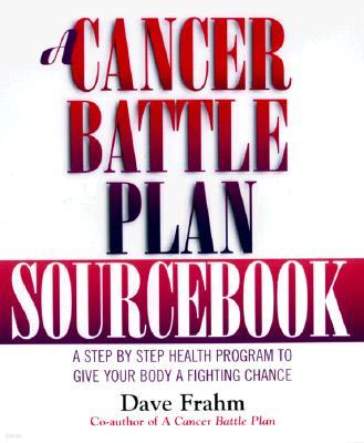 A Cancer Battle Plan Sourcebook: A Step-by-Step Health Program to Give Your Body a Fighting Chance