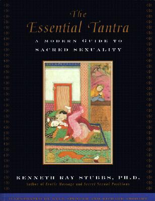 The Essential Tantra: A Modern Guide to Sacred Sexuality