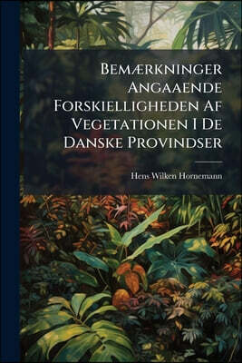 Bemærkninger Angaaende Forskielligheden Af Vegetationen I De Danske Provindser