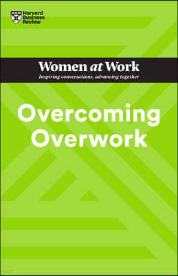 Overcoming Overwork (HBR Women at Work Series)