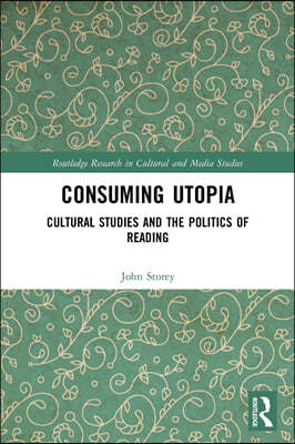 Consuming Utopia: Cultural Studies and the Politics of Reading