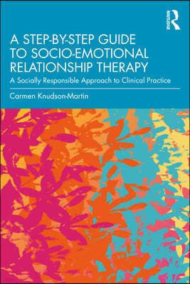 A Step-by-Step Guide to Socio-Emotional Relationship Therapy: A Socially Responsible Approach to Clinical Practice
