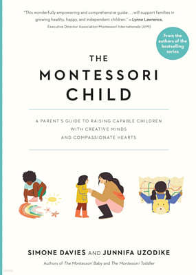 The Montessori Child: A Parent's Guide to Raising Capable Children with Creative Minds and Compassionate Hearts