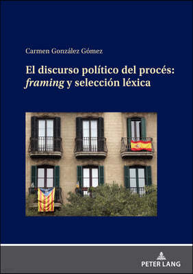 El Discurso Politico del Proces: Framing Y Seleccion Lexica