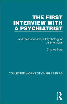 The First Interview with a Psychiatrist: and the Unconscious Psychology of All Interviews