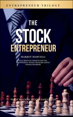 The Stock Entrepreneur: Market Marvels: Illuminate Your Path to Prosperity with Trailblazing Stock Wisdom