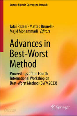 Advances in Best-Worst Method: Proceedings of the Fourth International Workshop on Best-Worst Method (Bwm2023)
