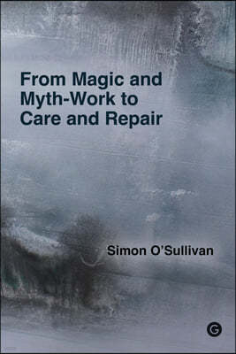 From Magic and Myth-Work to Care and Repair