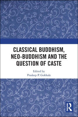 Classical Buddhism, Neo-Buddhism and the Question of Caste