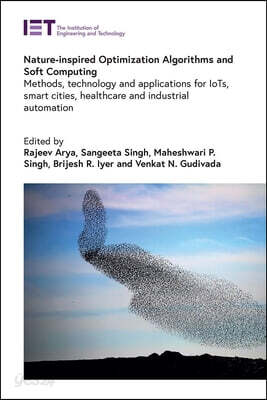 Nature-Inspired Optimization Algorithms and Soft Computing: Methods, Technology and Applications for Iots, Smart Cities, Healthcare and Industrial Aut
