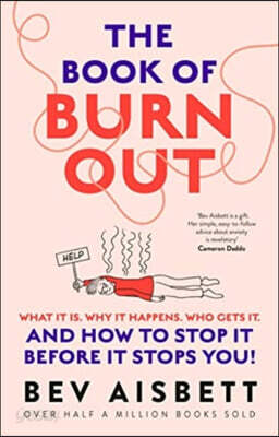 The Book of Burnout: What It Is, Why It Happens, Who Gets It, and How to Stop It Before It Stops You!