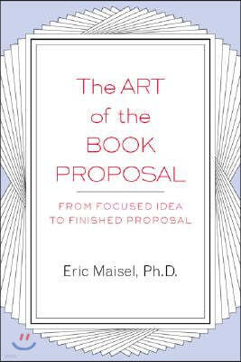 The Art of the Book Proposal: From Focused Idea to Finished Proposal