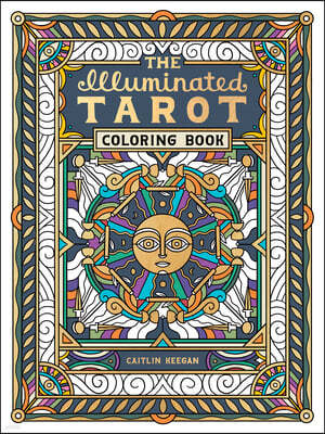 The Illuminated Tarot Coloring Book: Tarot Card Art Coloring Book