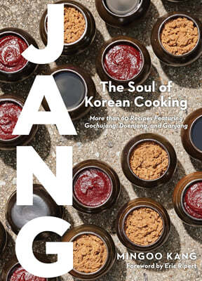 Jang: The Soul of Korean Cooking (More Than 60 Recipes Featuring Gochujang, Doenjang, and Ganjang)