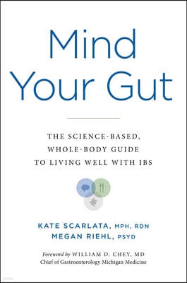 Mind Your Gut: The Science-Based, Whole-Body Guide to Living Well with Ibs