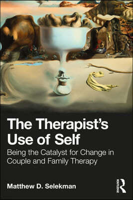 The Therapist's Use of Self: Being the Catalyst for Change in Couple and Family Therapy