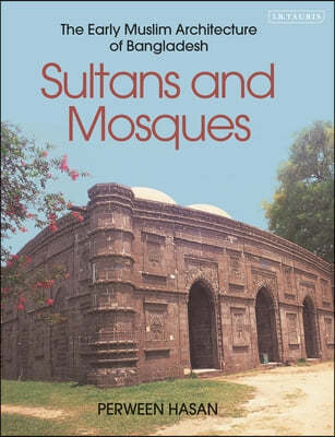 Sultans and Mosques: The Early Muslim Architecture of Bangladesh