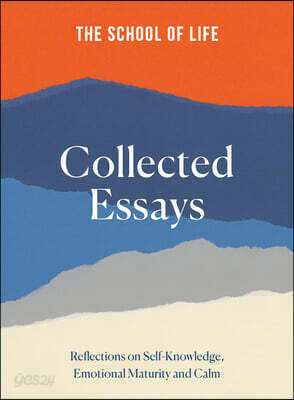 The School of Life Collected Essays: Reflections on Self-Knowledge, Emotional Maturity and Calm