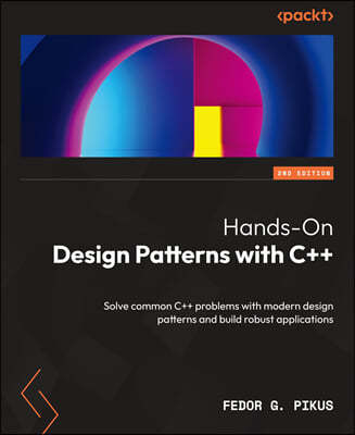 Hands-On Design Patterns with C++ - Second Edition: Solve common C++ problems with modern design patterns and build robust applications