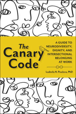 The Canary Code: A Guide to Neurodiversity, Dignity, and Intersectional Belonging at Work