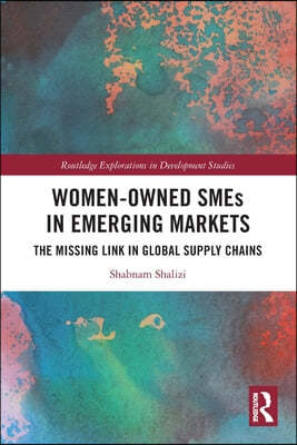 Women-Owned SMEs in Emerging Markets: The Missing Link in Global Supply Chains