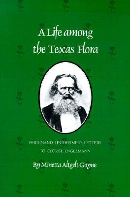 A Life Among the Texas Flora: Ferdinand Lindheimer's Letters to George Engelmann