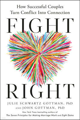 Fight Right: How Successful Couples Turn Conflict Into Connection