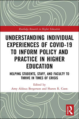 Understanding Individual Experiences of COVID-19 to Inform Policy and Practice in Higher Education: Helping Students, Staff, and Faculty to Thrive in