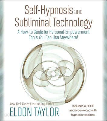 Self-Hypnosis and Subliminal Technology: A How-To Guide for Personal-Empowerment Tools You Can Use Anywhere!