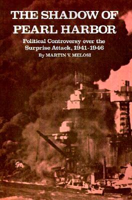 The Shadow of Pearl Harbor: Political Controversy Over the Surprise Attack, 1941-1946