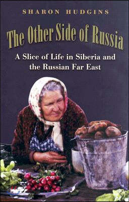 The Other Side of Russia: A Slice of Life in Siberia and the Russian Far East