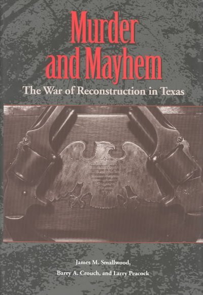 Murder and Mayhem: The War of Reconstruction in Texas