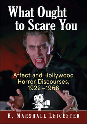 What Ought to Scare You: Affect and Hollywood Horror Discourses, 1922-1968