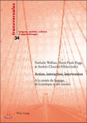 Action, interaction, intervention: A la croisee du langage, de la pratique et des savoirs