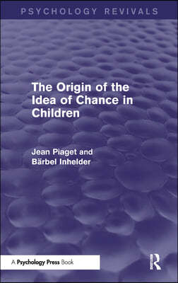 Origin of the Idea of Chance in Children (Psychology Revivals)