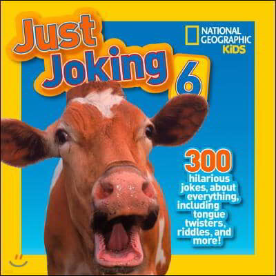 National Geographic Kids Just Joking 6: 300 Hilarious Jokes, about Everything, Including Tongue Twisters, Riddles, and More!