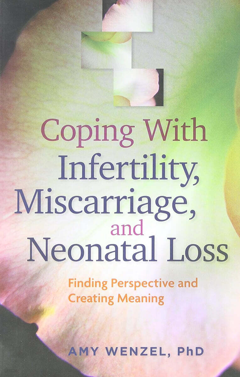 Coping with Infertility, Miscarriage, and Neonatal Loss: Finding Perspective and Creating Meaning