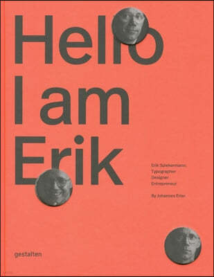 Hello, I Am Erik: Erik Spiekermann: Typographer, Designer, Entrepreneur