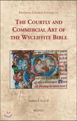 MCS 35 The Courtly and Commercial Art of the Wycliffite Bible Kennedy