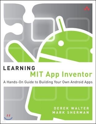 Learning MIT App Inventor: A Hands-On Guide to Building Your Own Android Apps