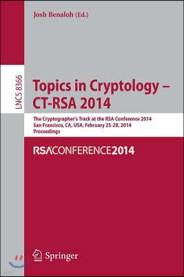 Topics in Cryptology -- Ct-Rsa 2014: The Cryptographer's Track at the Rsa Conference 2014, San Francisco, Ca, Usa, February 25-28, 2014, Proceedings