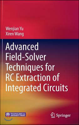 Advanced Field-Solver Techniques for Rc Extraction of Integrated Circuits