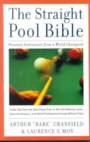 The Straight Pool Bible: Personal Instruction from a World Champion Arthur "Babe" Cranfield and Laur