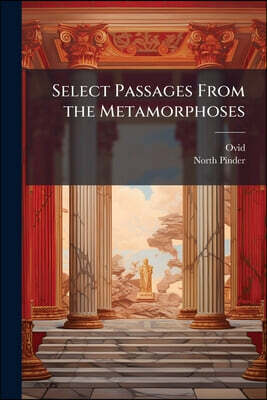 Select Passages From the Metamorphoses