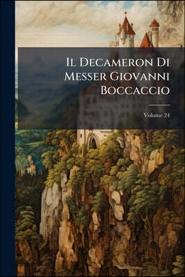 Il Decameron Di Messer Giovanni Boccaccio: Cittadino Fiorentino; Volume 24