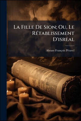 La Fille De Sion; Ou, Le Rétablissement D'isreal