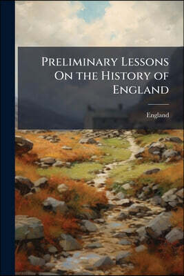 Preliminary Lessons On the History of England